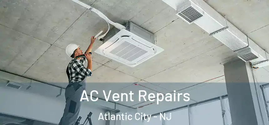  AC Vent Repairs Atlantic City - NJ