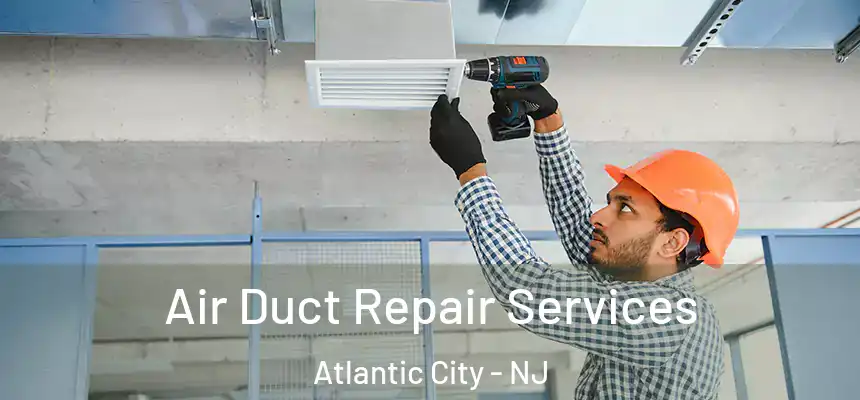 Air Duct Repair Services Atlantic City - NJ