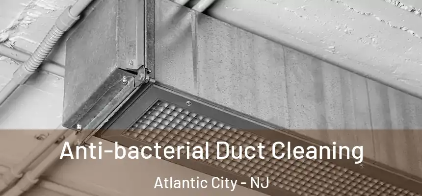 Anti-bacterial Duct Cleaning Atlantic City - NJ