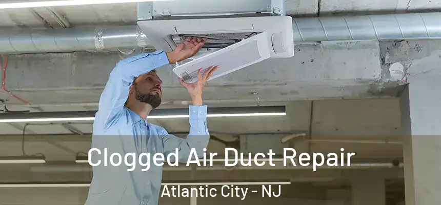  Clogged Air Duct Repair Atlantic City - NJ