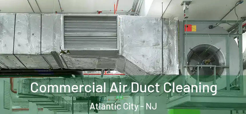  Commercial Air Duct Cleaning Atlantic City - NJ