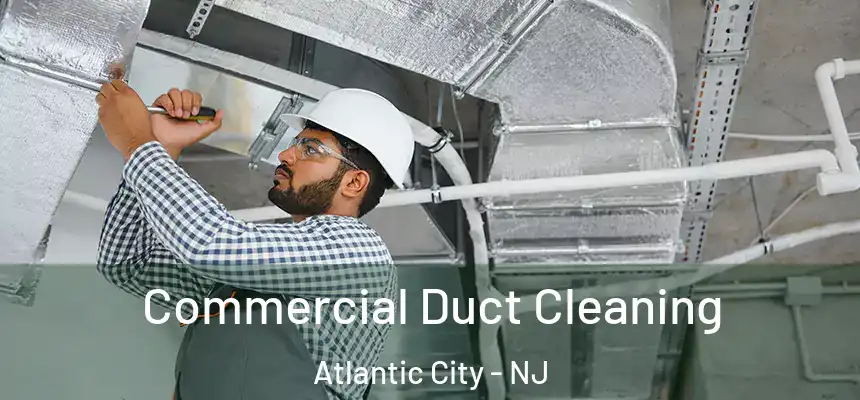 Commercial Duct Cleaning Atlantic City - NJ