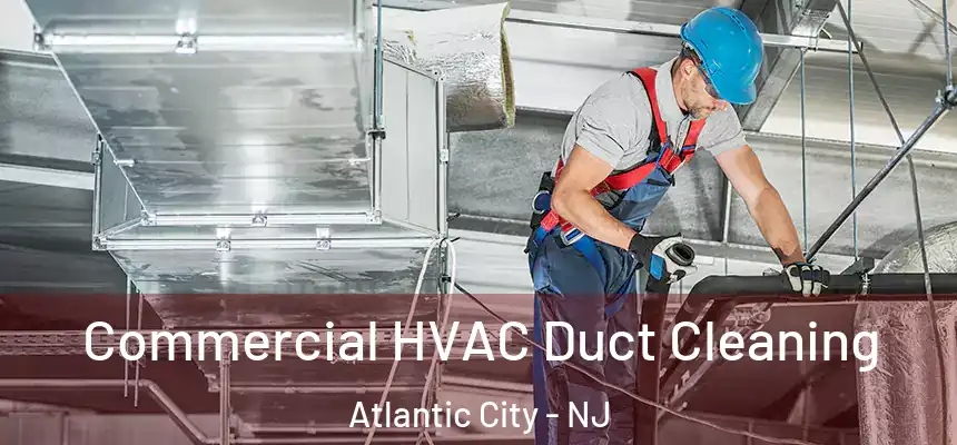  Commercial HVAC Duct Cleaning Atlantic City - NJ