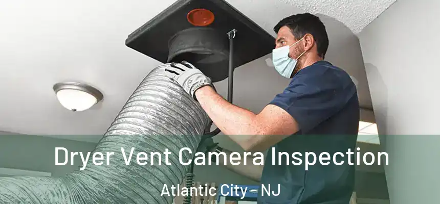 Dryer Vent Camera Inspection Atlantic City - NJ