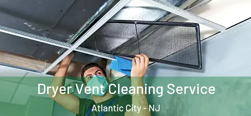 Dryer Vent Cleaning Service Atlantic City - NJ