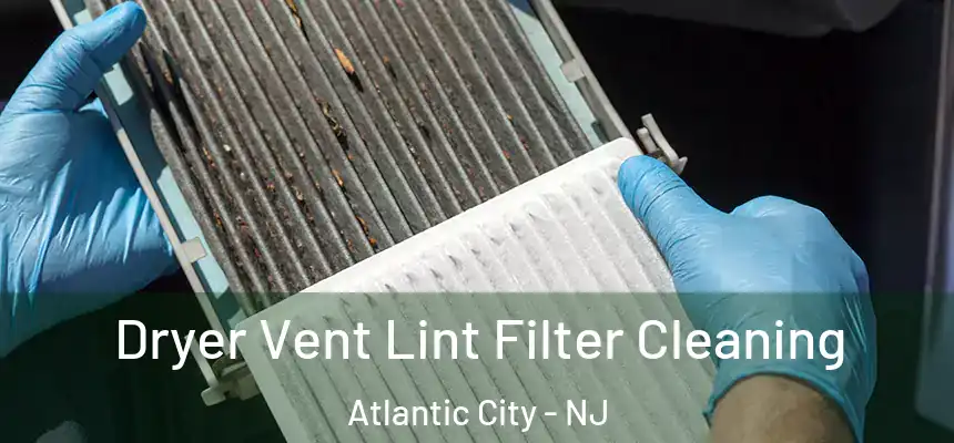 Dryer Vent Lint Filter Cleaning Atlantic City - NJ