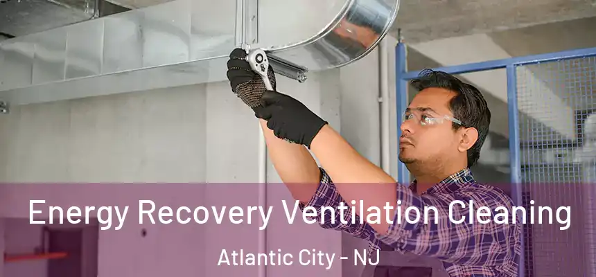  Energy Recovery Ventilation Cleaning Atlantic City - NJ