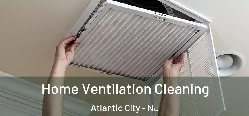 Home Ventilation Cleaning Atlantic City - NJ