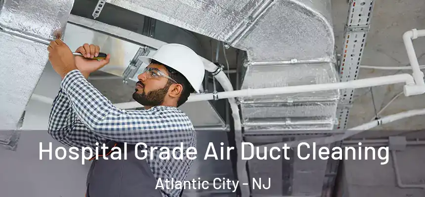  Hospital Grade Air Duct Cleaning Atlantic City - NJ