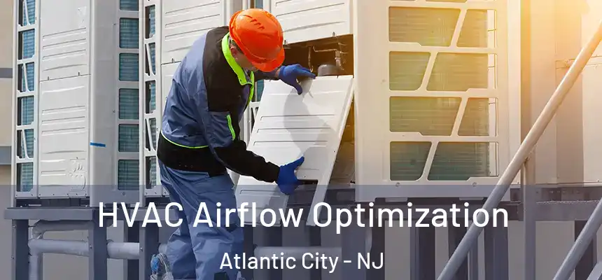  HVAC Airflow Optimization Atlantic City - NJ