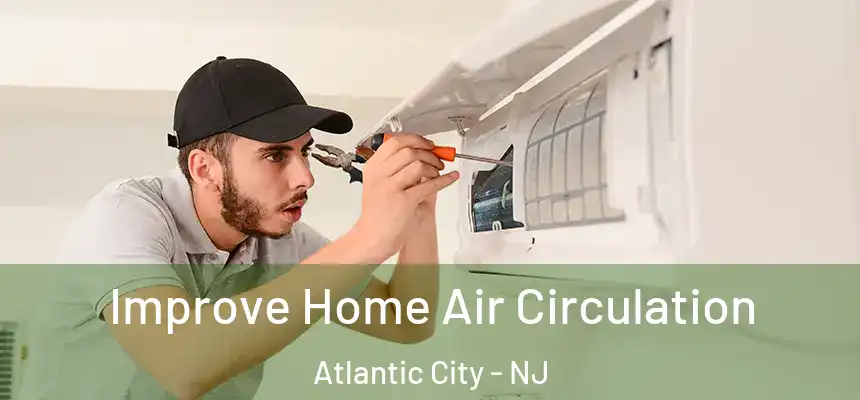 Improve Home Air Circulation Atlantic City - NJ