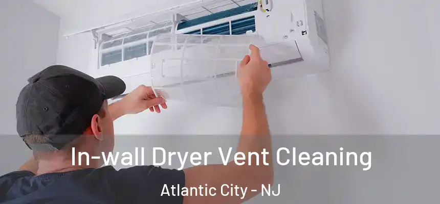 In-wall Dryer Vent Cleaning Atlantic City - NJ