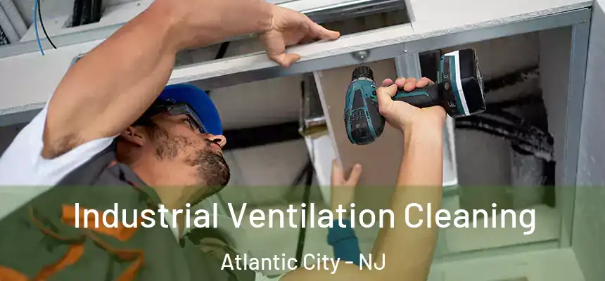Industrial Ventilation Cleaning Atlantic City - NJ
