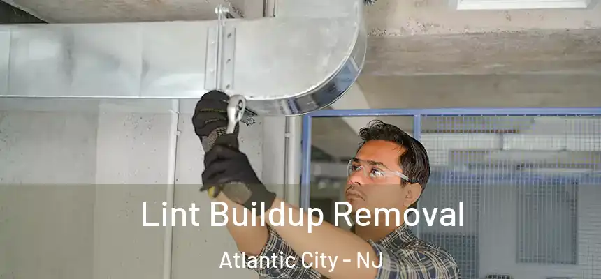 Lint Buildup Removal Atlantic City - NJ
