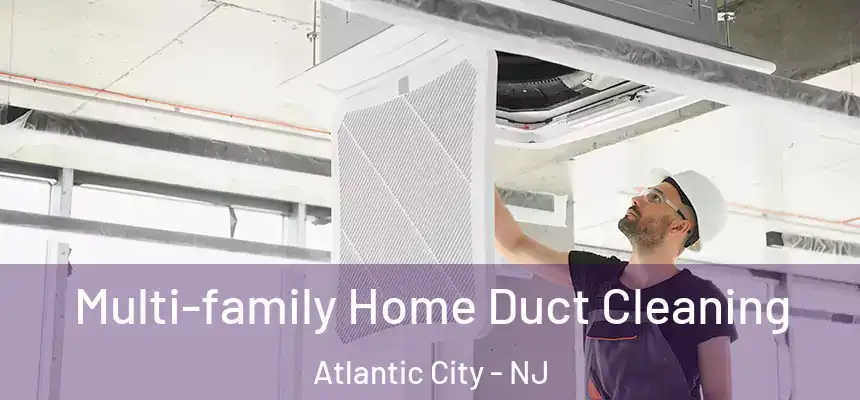  Multi-family Home Duct Cleaning Atlantic City - NJ