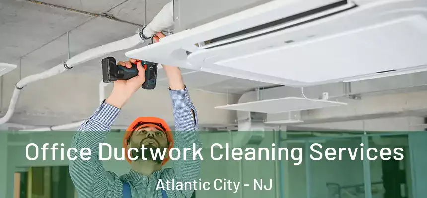 Office Ductwork Cleaning Services Atlantic City - NJ