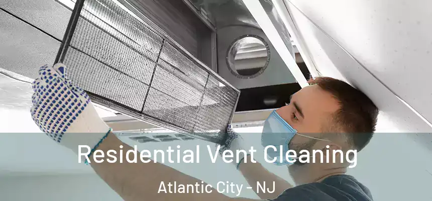  Residential Vent Cleaning Atlantic City - NJ