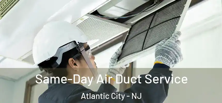 Same-Day Air Duct Service Atlantic City - NJ