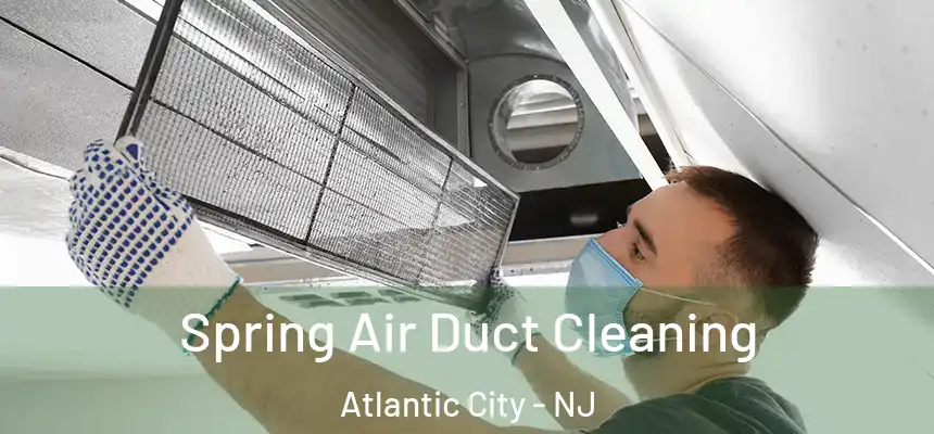 Spring Air Duct Cleaning Atlantic City - NJ