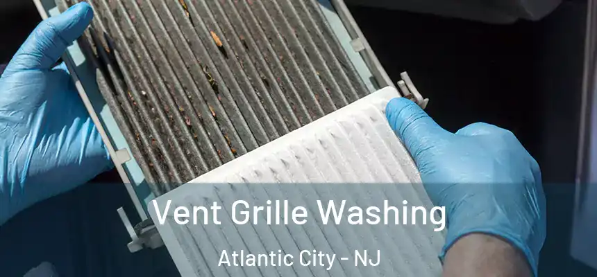 Vent Grille Washing Atlantic City - NJ