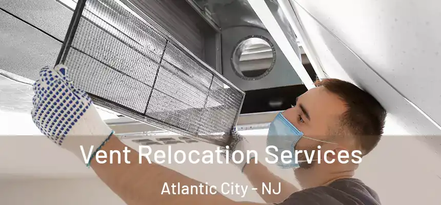  Vent Relocation Services Atlantic City - NJ