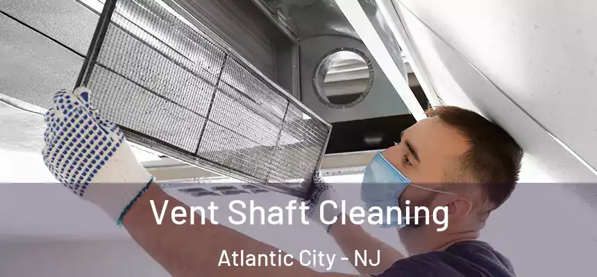 Vent Shaft Cleaning Atlantic City - NJ